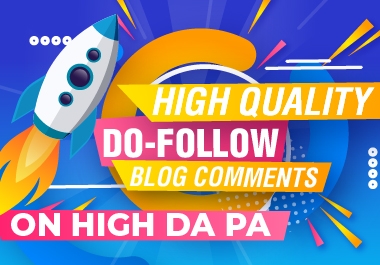 High Quality Do-Follow 150 Blog Comments On HIGH DA PA site unique domain