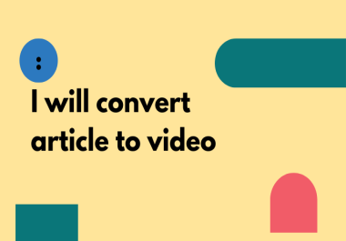 For your project,  I will convert an article into a video.