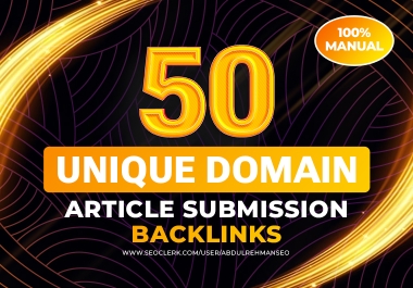 50 Unique Domain Article Submission Backlinks