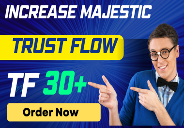 Increase Trust flow TF 30 plus Increase Majestic Tf 30 CF 20