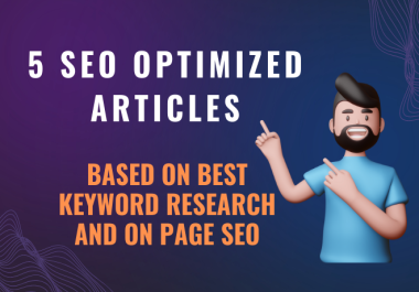 I will write 5 SEO optimized articles for high search engine rankings