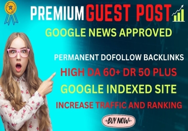 write and publish premium a guest post google news approved on high da dr site