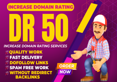 Increase ahrefs domain rating 50,  increase dr 50 plus,  seo services