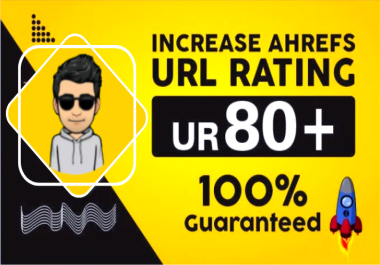 I will increase ahrefs URL rating,  ahrefs URL 0 to 80 plus