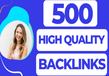 500 High Quality Backlinks,  Get SEO Dofollow High Quality and High Authority Backlinks