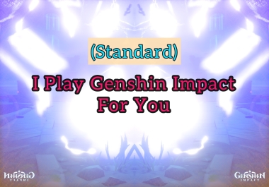 STANDARD I play Genshin Impact for you