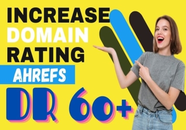 I will increase domain rating ahrefs DR 50 plus using high quality dofollow seo backlinks
