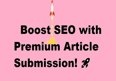 I will boost SEO with a Premium Article Submission Backlinks to 30 sites