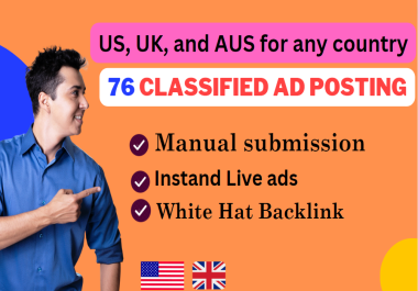 I will 76 classified ad on post classified ads posting for US,  UK,  and AUS for any country