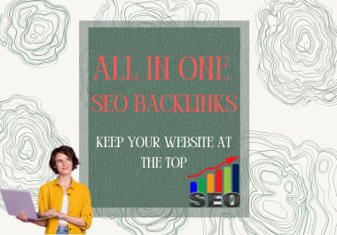 I will provide all in one high authority seo backlinks for keep your website at the top