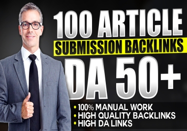 Create 100 article submission backlinks with DA 50 to rank fast