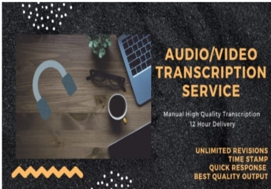 I will provide quality audio and video transcription