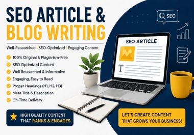 SEO Article & Blog Writing - Well-Researched and SEO-Optimized Content