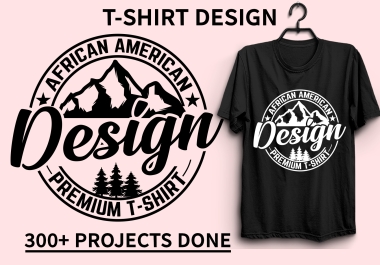 I will do typography t shirt design and custom t shirt design,  graphic t shirt design