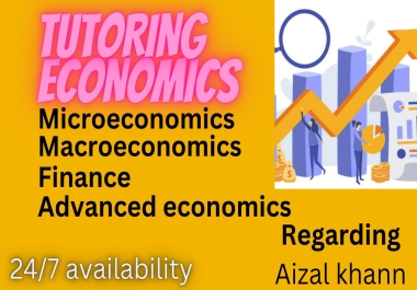 I will tutor you in micro,  macro,  advanced economics and finance