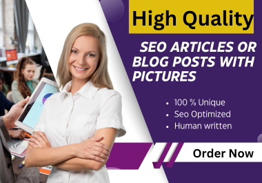 I will write high quality SEO articles or blog posts with pictures