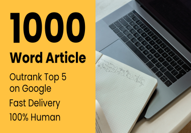 1000 Word Article - Outrank Top 5 on Google - Fast Delivery - 100 Human