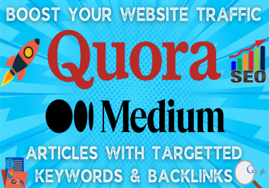 Boost Your Website Traffic with 3 Quora & 2 Medium Articles with targetted Keywords & backlinks