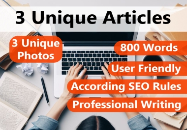 3 Unique articles on general topics - 800 words + 3 unique photos for each articles