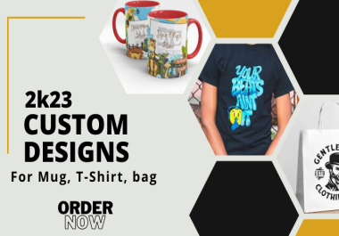 I will Create custom designs for mugs,  tshirts,  bags using your imagination