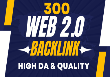 I Will Build 300 web 2.0 blog of Highest Quality & High DA Backlink