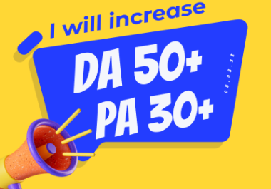 I will increase your website DA 50+ and PA 30+