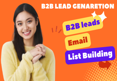I will do b2b lead generation,  email list building and targeted business leads