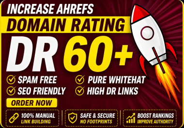 I Will Increase Ahrefs Domain Rating DR 60+ Guarenteed