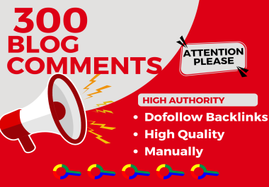 Get 300 unique,  high-quality blog comments with do-follow SEO backlinks