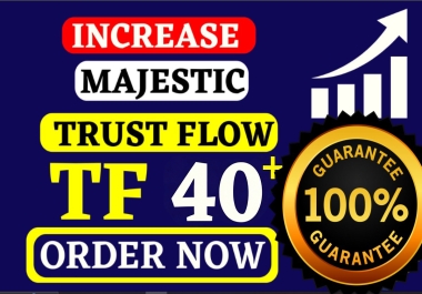 Increase TF 40 plus Majestic trust flow Safe and Guaranteed
