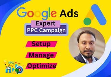 Expert Setup,  Optimize and Manage Google Ads Campaigns