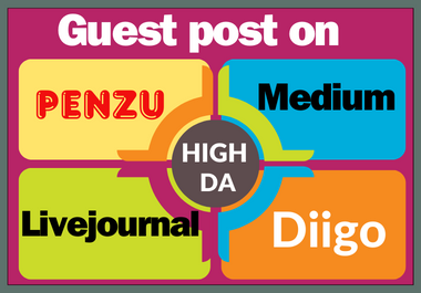 I will write & Publish 4 Guest Post do follow Backlinks On Medium,  Livejournal,  Penzu,  Diigo Site