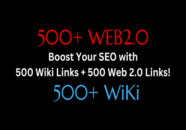 I Will Provide 500 Wiki Links + 500 Web 2.0 Blog Links for SEO