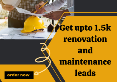 You will get 1.5k renovation and maintenance leads email addresses