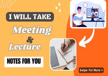 I will take online lectures,  meeting and educational notes for you