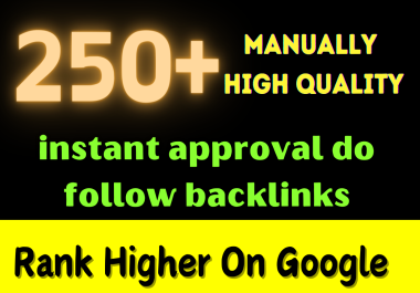 Boost Google Ranking with premium 250 Unique Instant Approval Do-Follow Backlinks