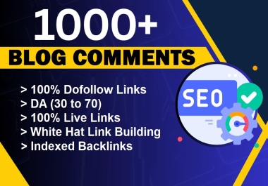 1000 Blog Comments with High DA30+ Do-follow Backlinks to Effective SEO Link Building