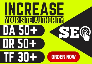 I will Increase DR 50+ DA 50+ and TF 30+ of URL