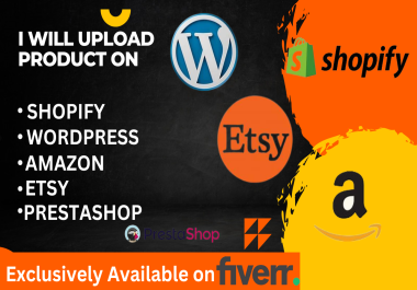 I will upload product on shopify,  wordpress and amazon