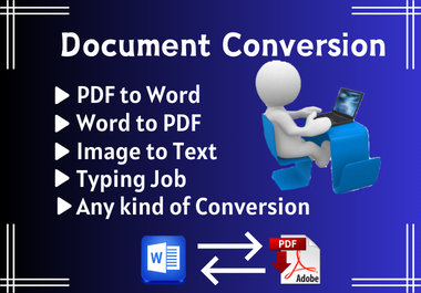 I will convert PDF TO Word,  Word to PDF,  Image to text and Any kind of conversion.