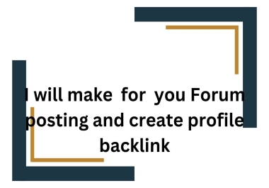 I will make for you Forum posting and create profile backlink