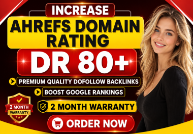 Increase Ahrefs Domain Rating DR80+ With Best Authority Links