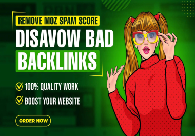 Reduce Website MOZ Spam Score,  Disavow Bad Links