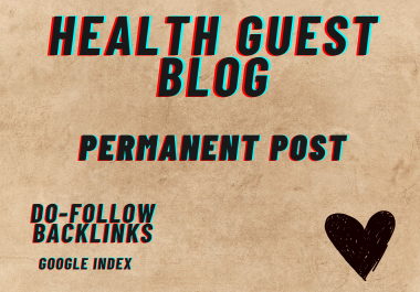 you will get High Da health guest post with permanent Backlinks