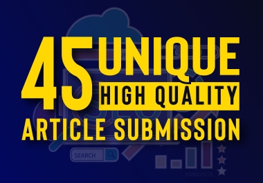 45 Unique Article Submission On High Authority Dofollow Backlinks