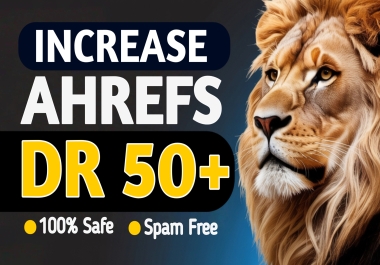 I will increase domain rating 50+,  increase ahrefs domain rating,  increase DR 50 plus