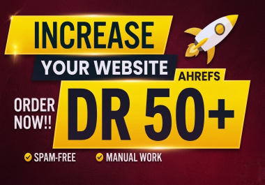 I will increase domain rating 50+,  increase ahrefs domain rating,  increase DR 50 plus