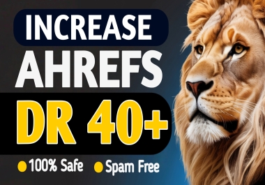 Increase Ahref Dr 40+ domain rating 40+