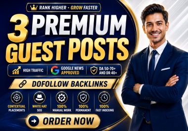 Publish 3 Premium Guest Posts on High-Traffic Authority Sites with Dofollow Backlinks