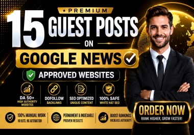 Publish 15 Premium Guest Posts on DA 50+ Google News Approved Websites with Dofollow SEO Backlinks